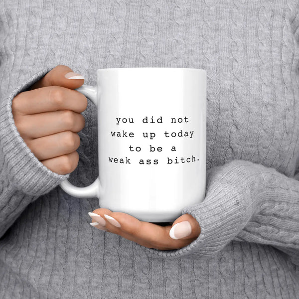 Mug- You Did Not Wake Up Today
