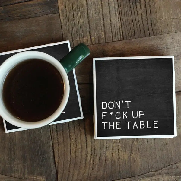 Coaster- Don't F Up the Table