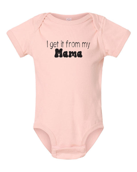 Baby Onesie- I Get It From My Mama