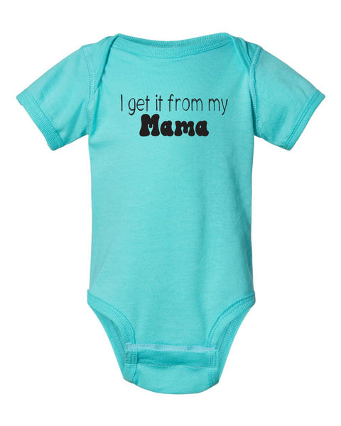 Baby Onesie- I Get It From My Mama