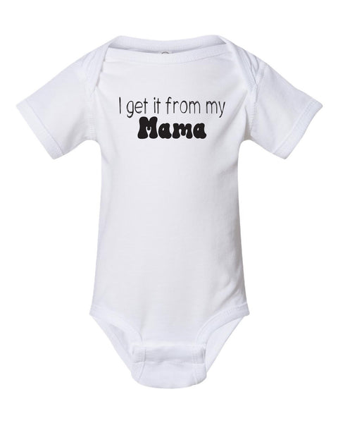 Baby Onesie- I Get It From My Mama