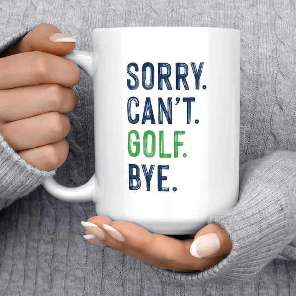 Mug- Sorry Can't Golf Bye