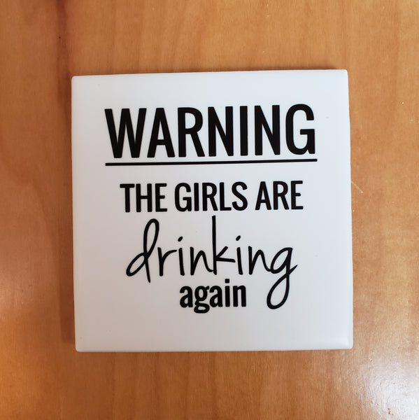 Coaster- Warning The Girls Are Drinking-Ceramic